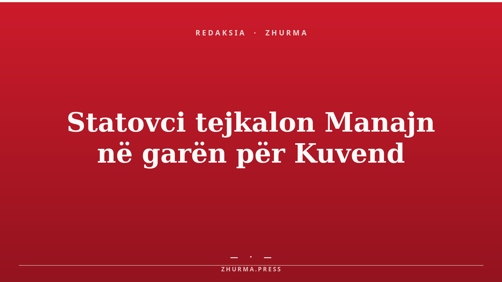Statovci tejkalon Manajn në garën për Kuvend