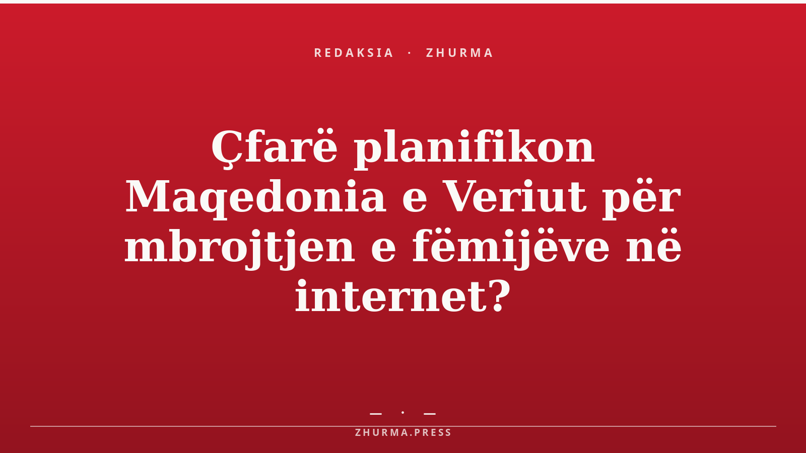Çfarë planifikon Maqedonia e Veriut për mbrojtjen e fëmijëve në internet?