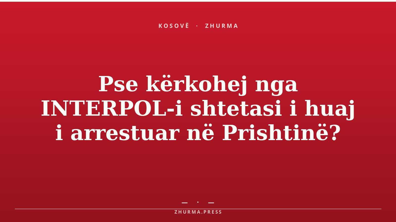 Pse kërkohej nga INTERPOL-i shtetasi i huaj i arrestuar në Prishtinë?