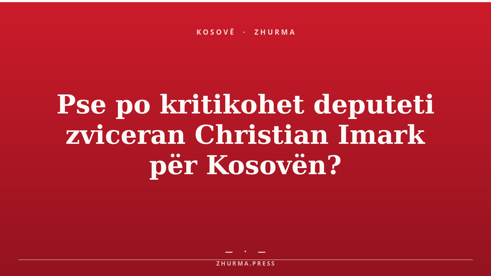 Pse po kritikohet deputeti zviceran Christian Imark për Kosovën?