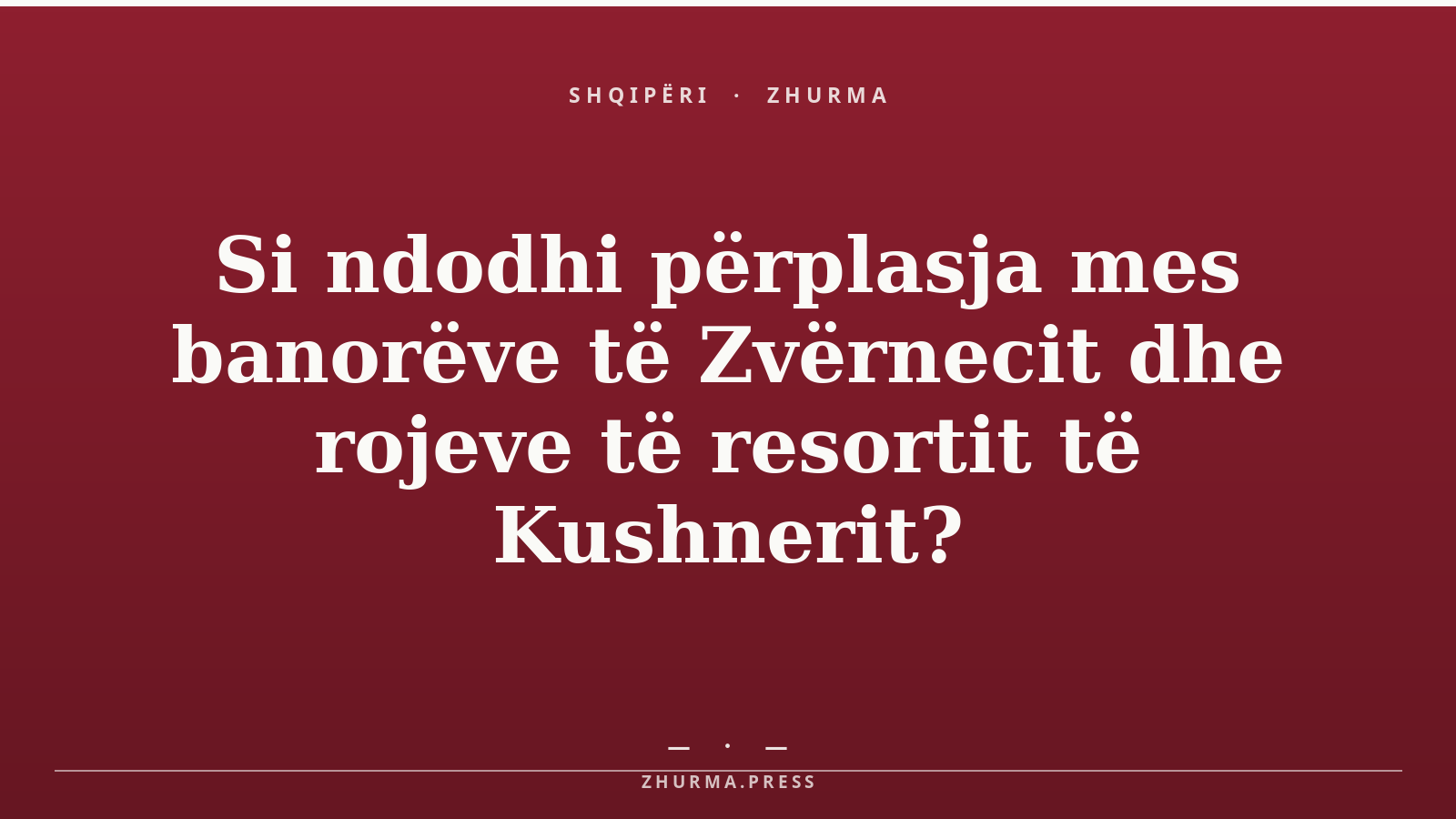Si ndodhi përplasja mes banorëve të Zvërnecit dhe rojeve të resortit të Kushnerit?