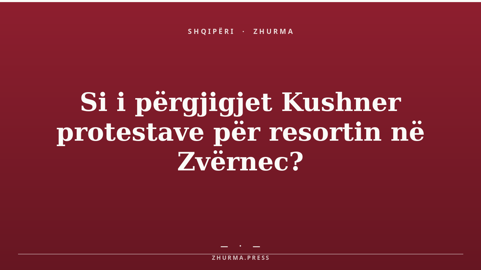 Si i përgjigjet Kushner protestave për resortin në Zvërnec?
