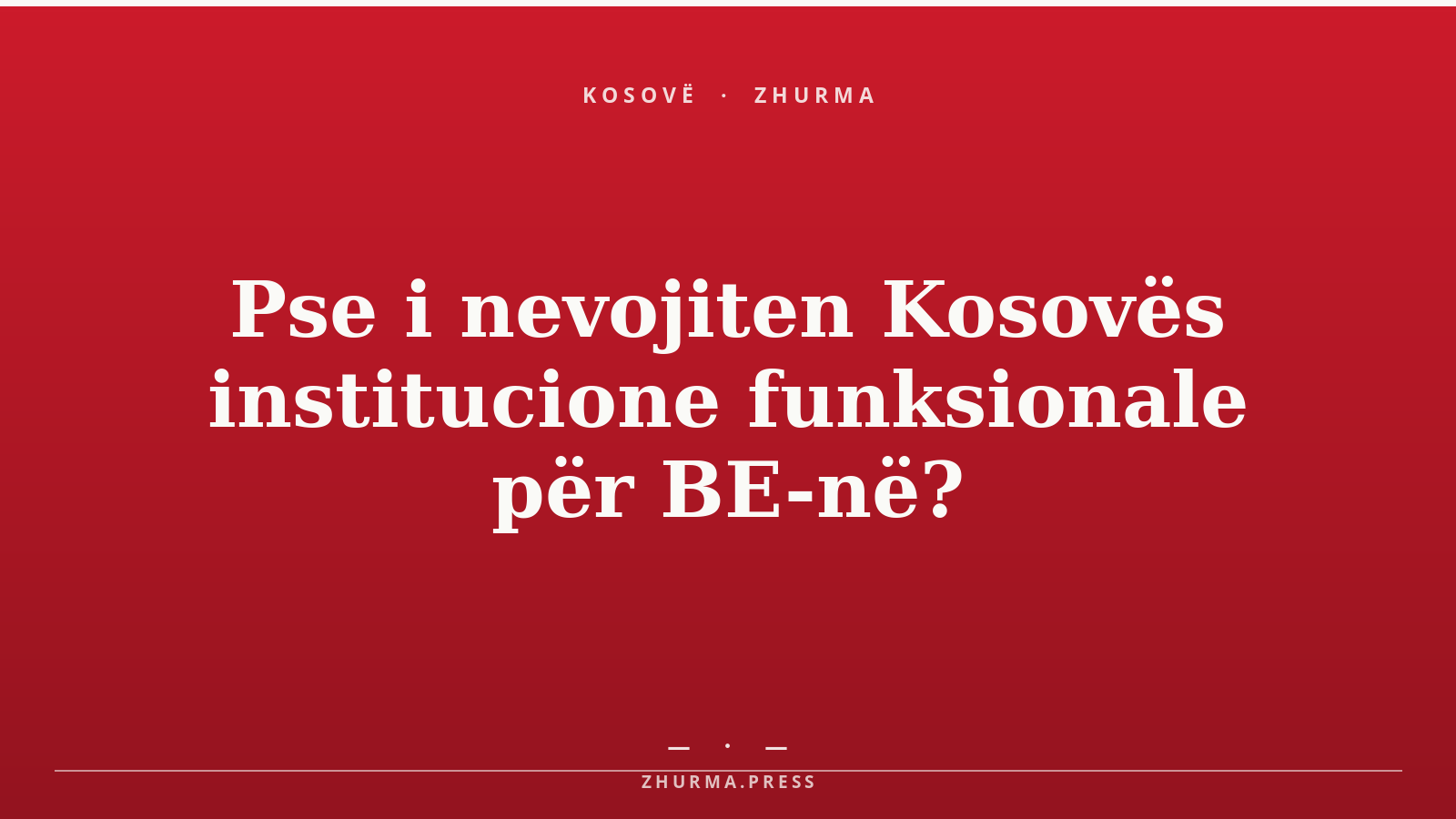 Pse i nevojiten Kosovës institucione funksionale për BE-në?