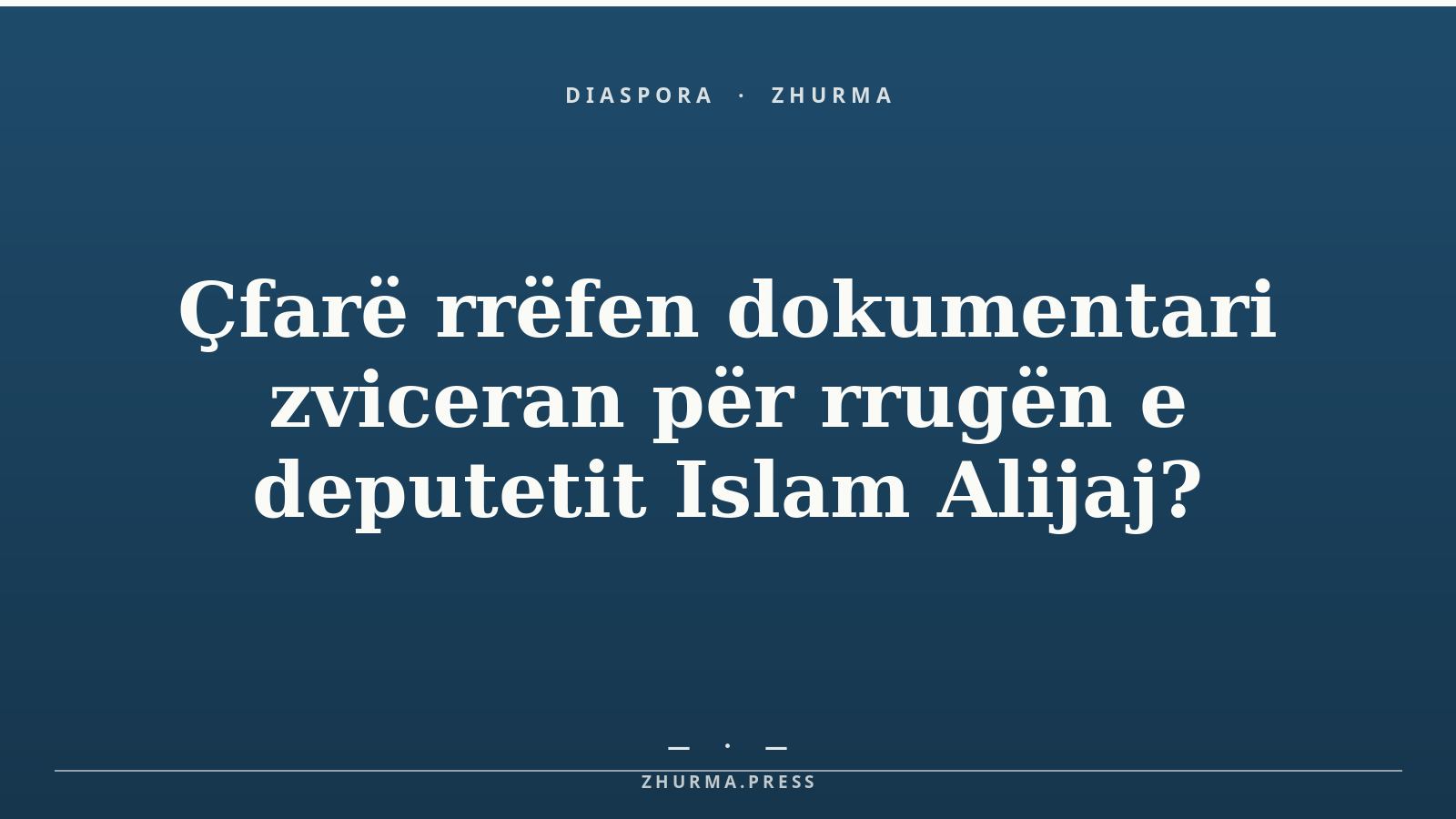 Çfarë rrëfen dokumentari zviceran për rrugën e deputetit Islam Alijaj?