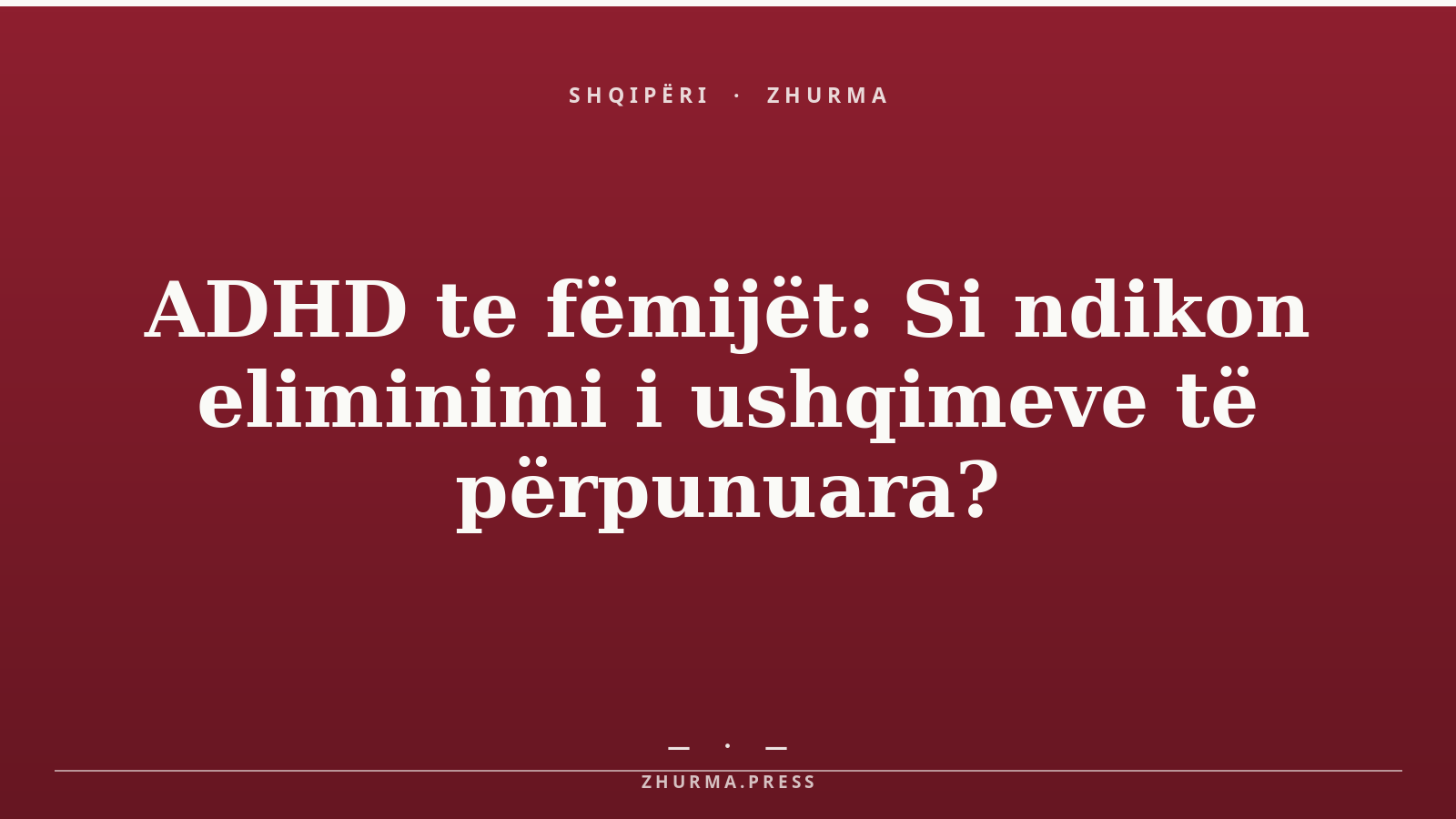 ADHD te fëmijët: Si ndikon eliminimi i ushqimeve të përpunuara?