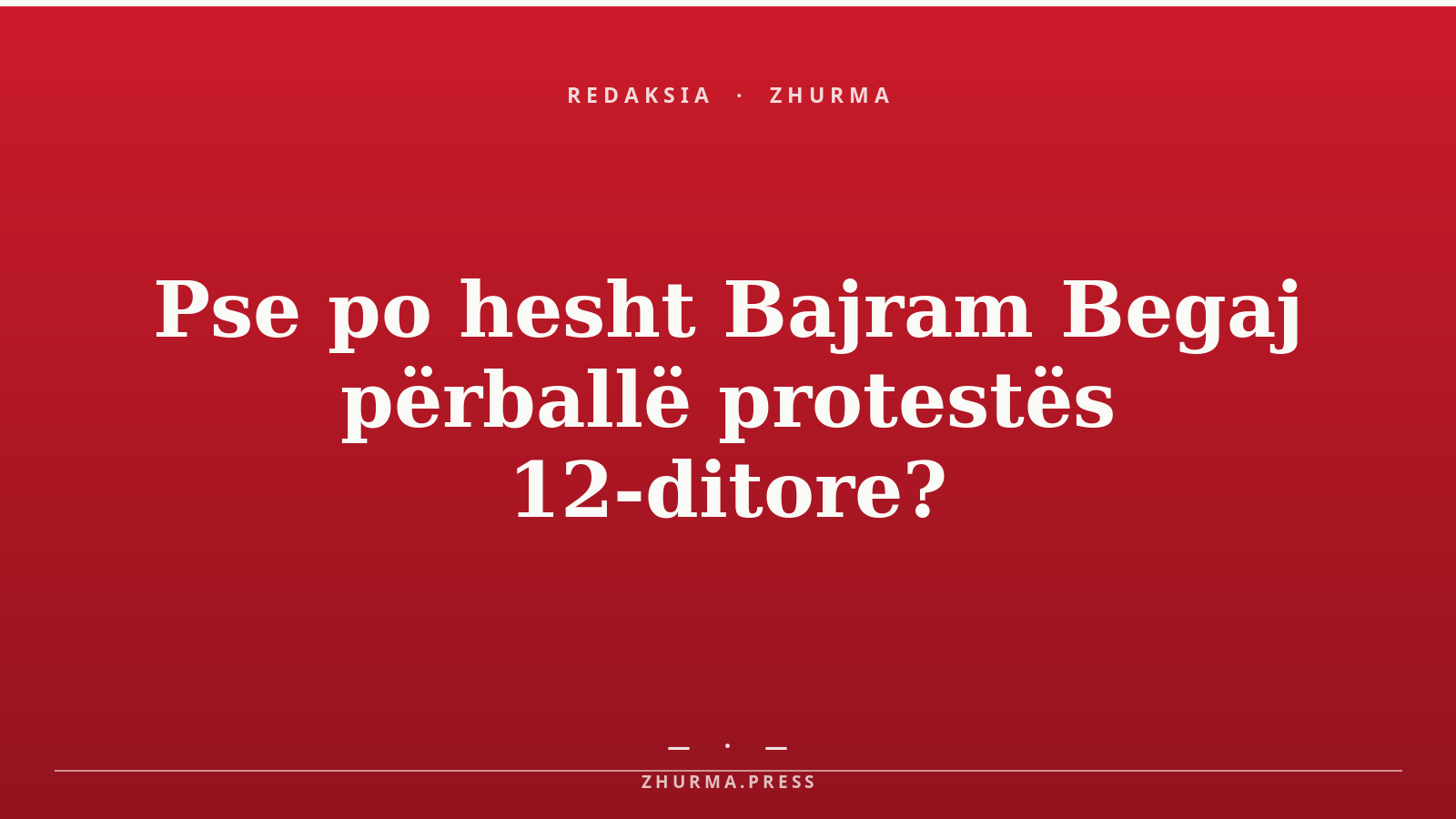 Pse po hesht Bajram Begaj përballë protestës 12-ditore?