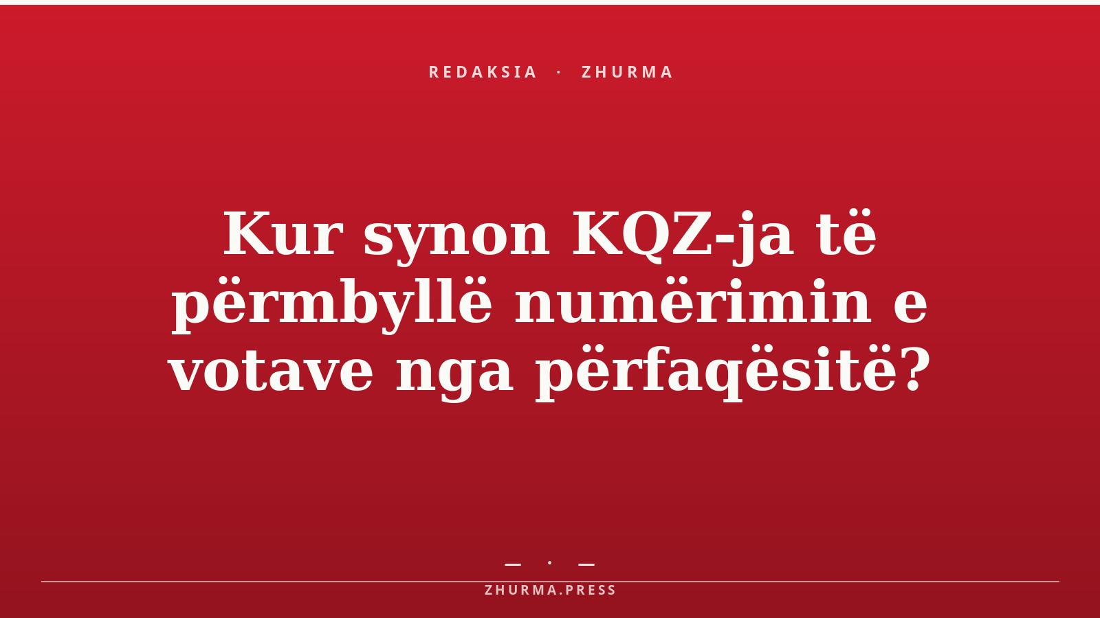 Kur synon KQZ-ja të përmbyllë numërimin e votave nga përfaqësitë?