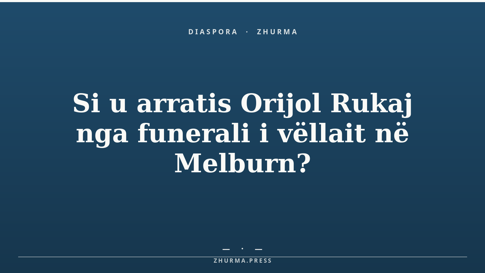 Si u arratis Orijol Rukaj nga funerali i vëllait në Melburn?