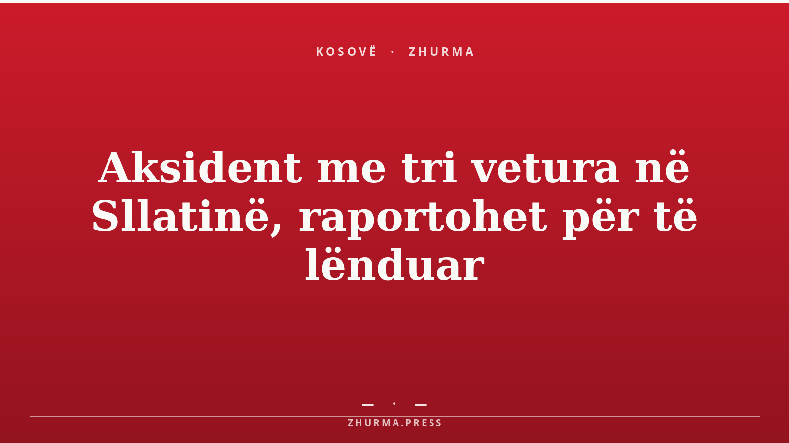Aksident me tri vetura në Sllatinë, raportohet për të lënduar