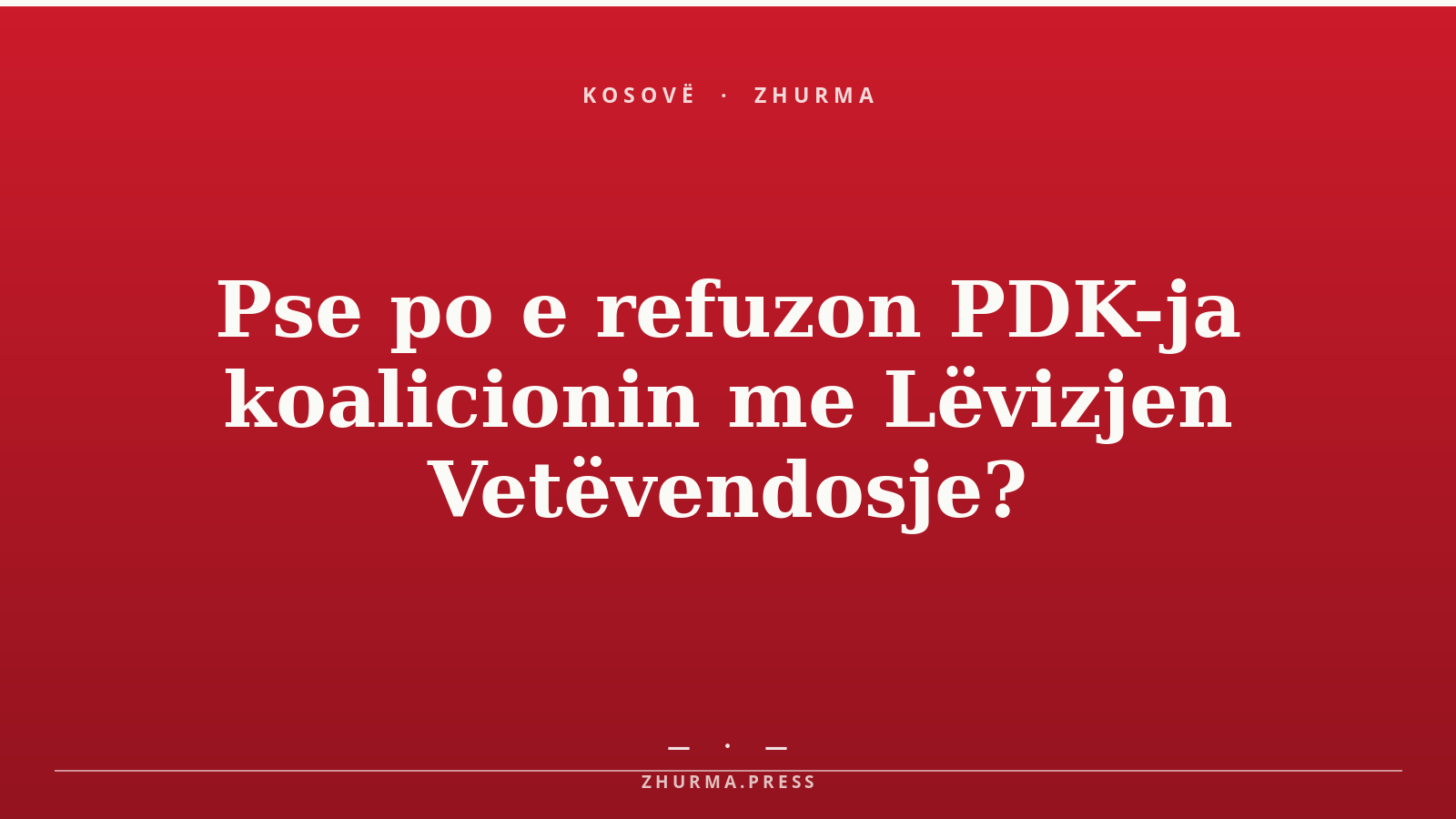 Pse po e refuzon PDK-ja koalicionin me Lëvizjen Vetëvendosje?