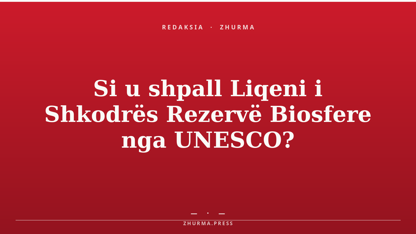 Si u shpall Liqeni i Shkodrës Rezervë Biosfere nga UNESCO?