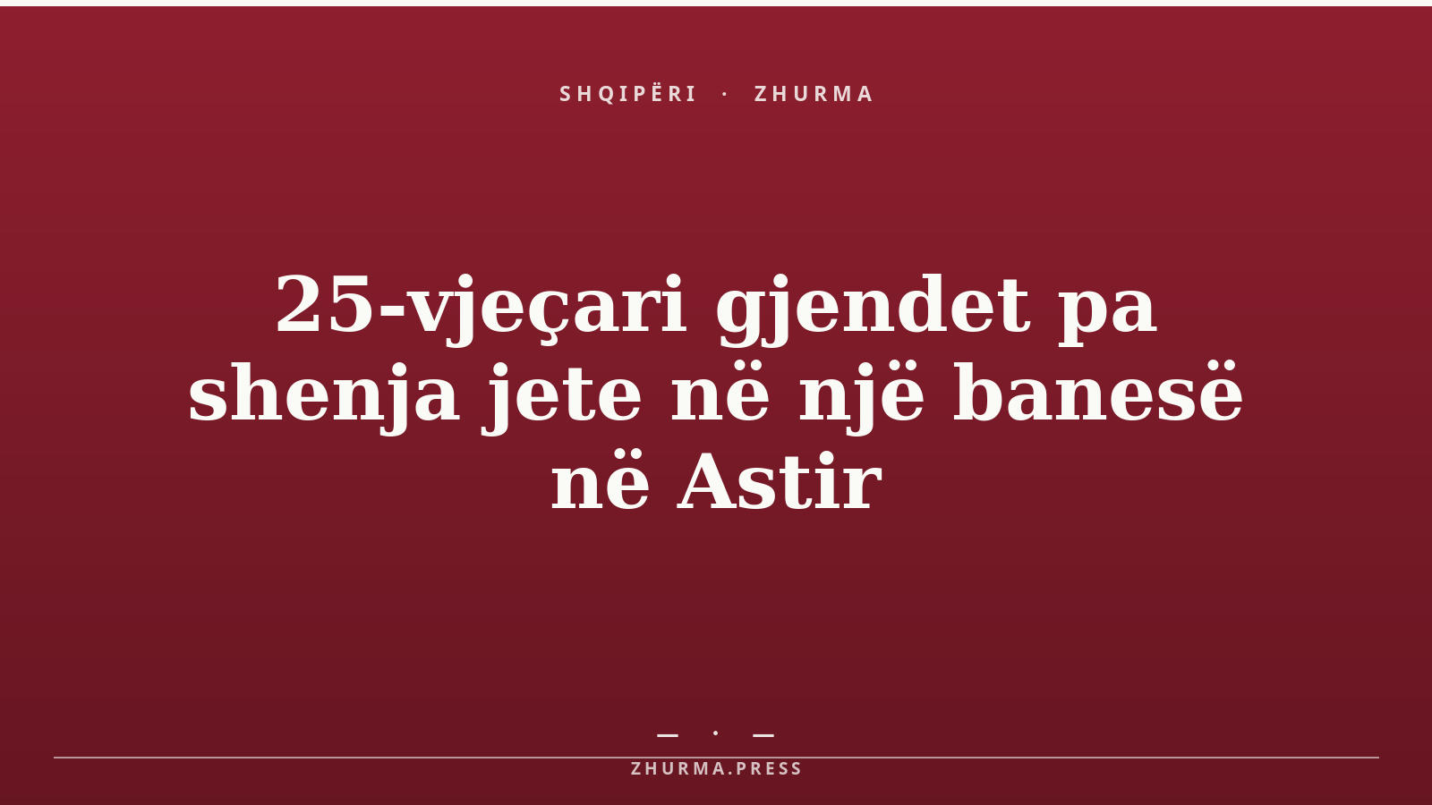 25-vjeçari gjendet pa shenja jete në një banesë në Astir