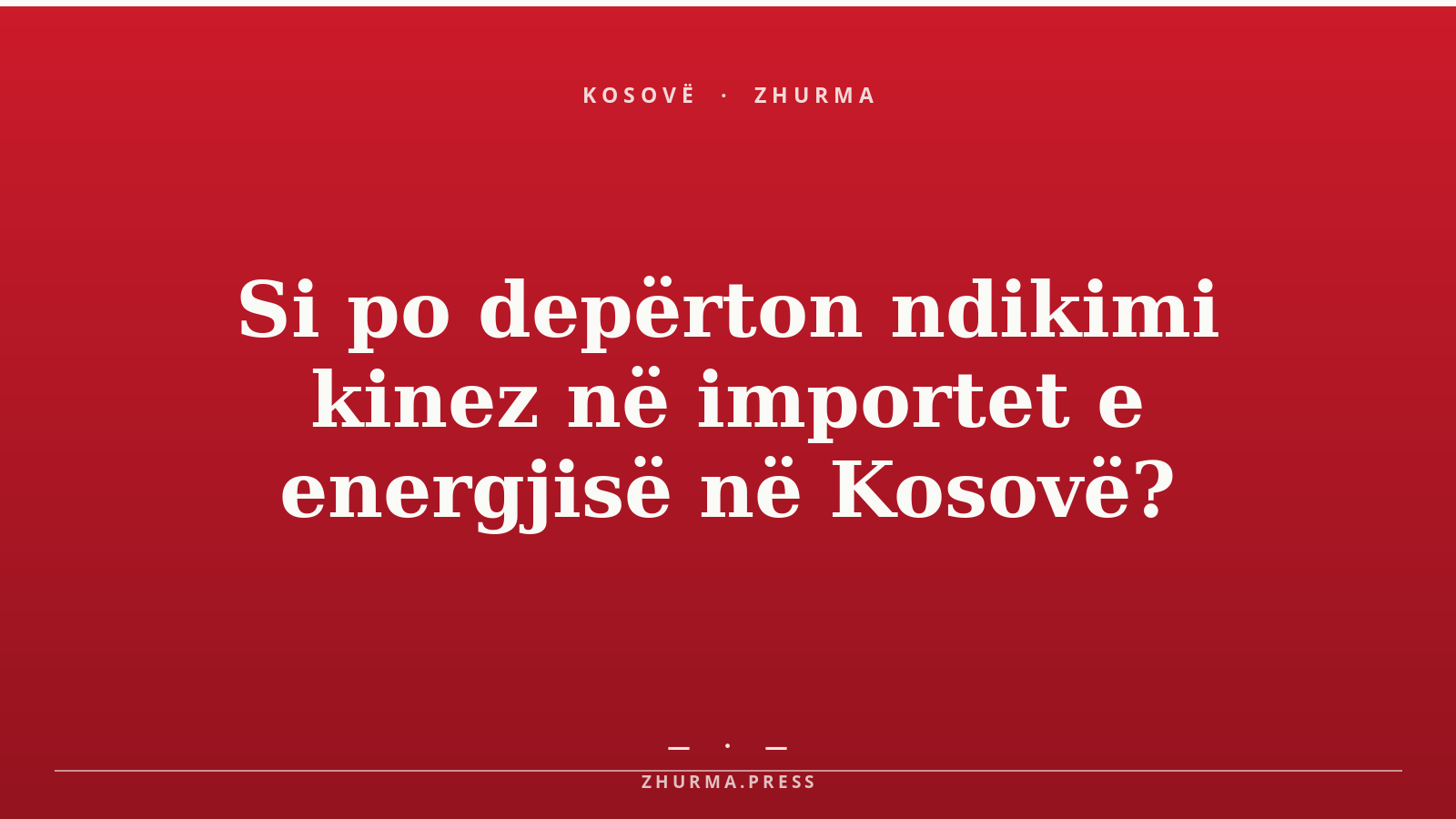 Si po depërton ndikimi kinez në importet e energjisë në Kosovë?