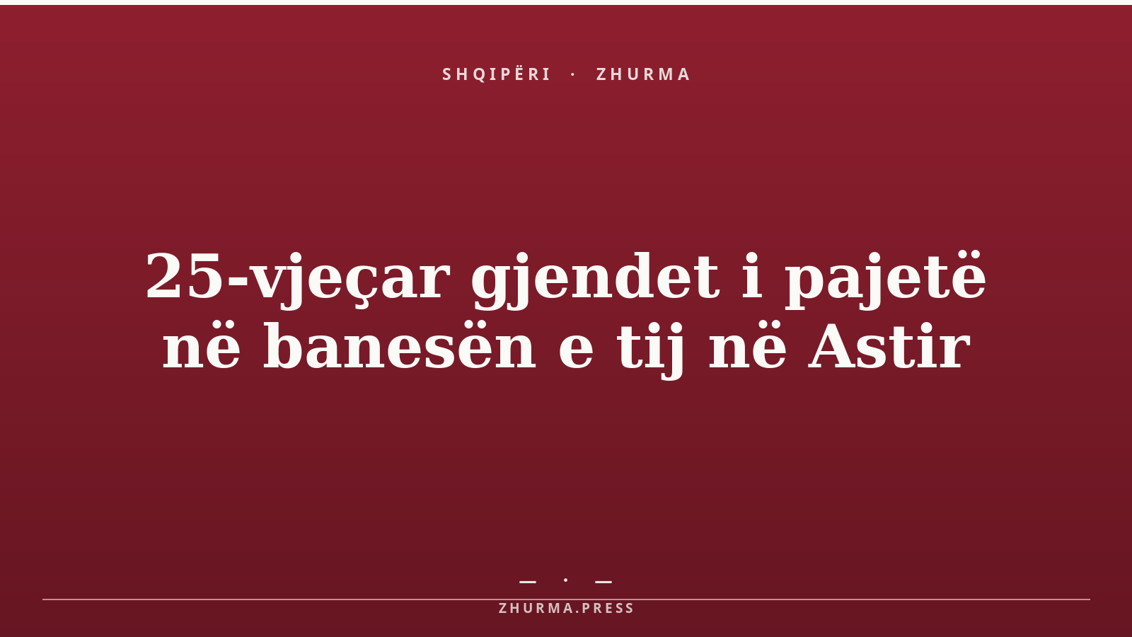 25-vjeçar gjendet i pajetë në banesën e tij në Astir