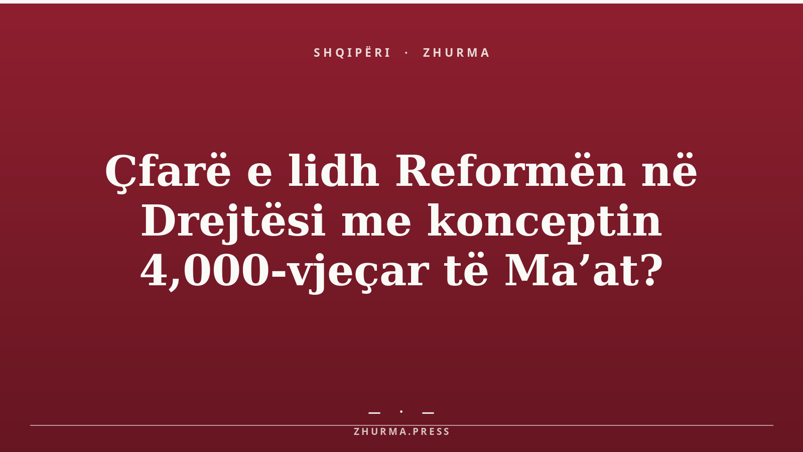 Çfarë e lidh Reformën në Drejtësi me konceptin 4,000-vjeçar të Ma’at?