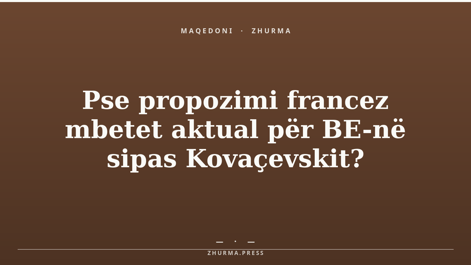 Pse propozimi francez mbetet aktual për BE-në sipas Kovaçevskit?