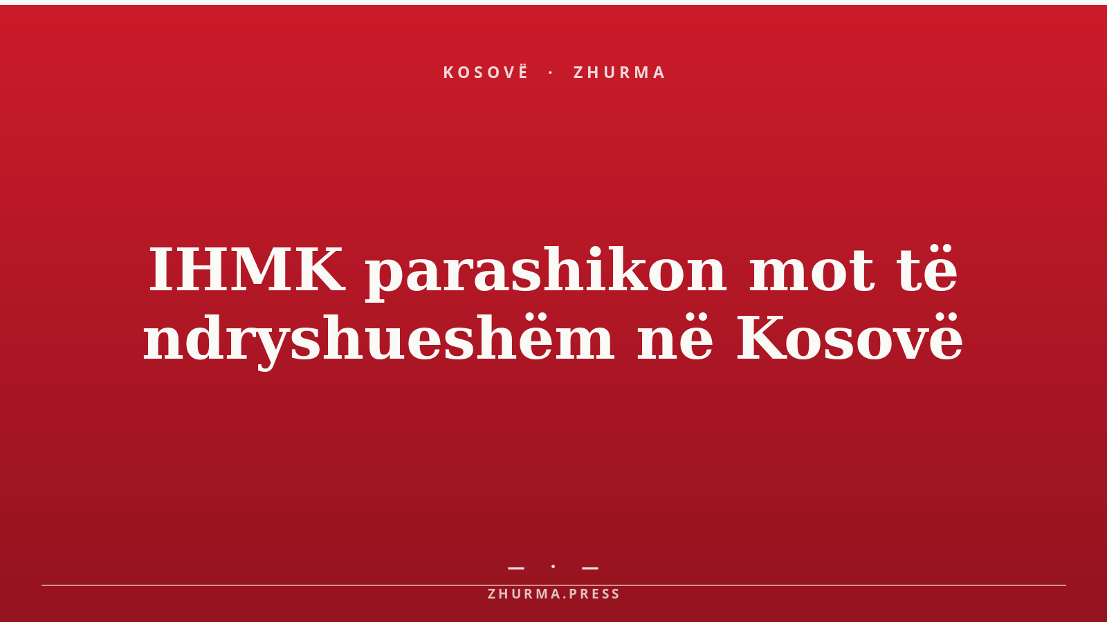 IHMK parashikon mot të ndryshueshëm në Kosovë