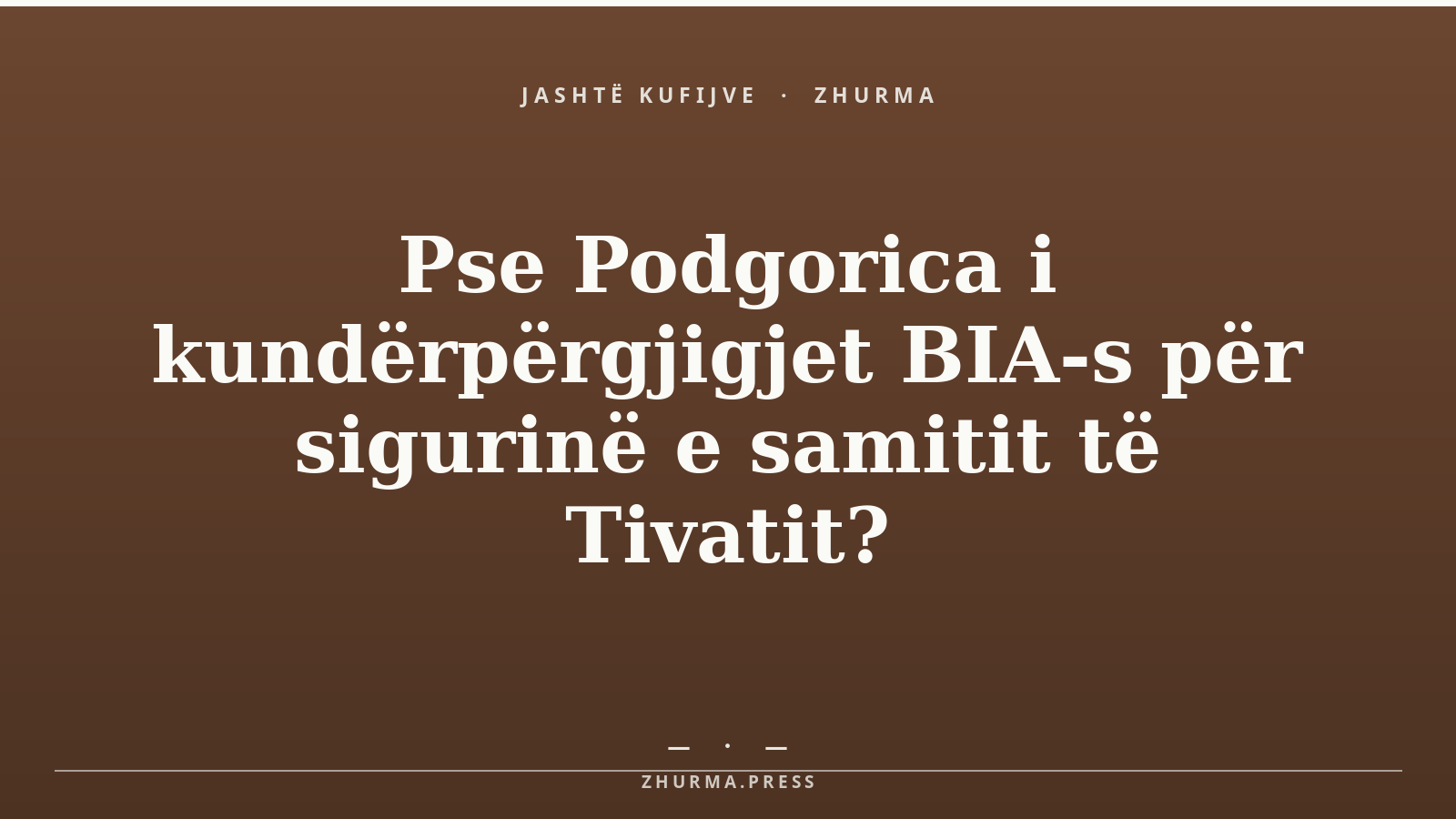 Pse Podgorica i kundërpërgjigjet BIA-s për sigurinë e samitit të Tivatit?