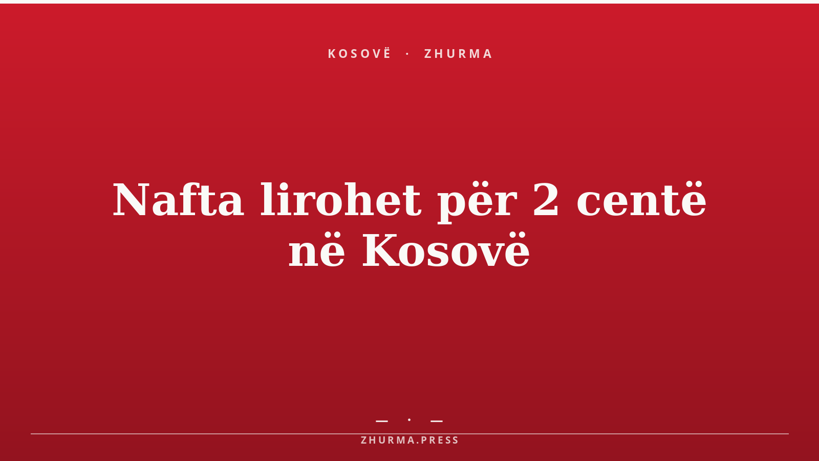 Nafta lirohet për 2 centë në Kosovë