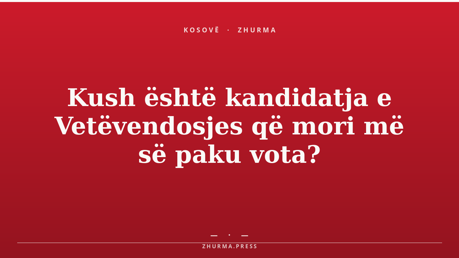Kush është kandidatja e Vetëvendosjes që mori më së paku vota?