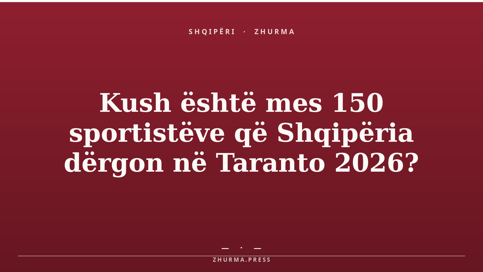 Kush është mes 150 sportistëve që Shqipëria dërgon në Taranto 2026?