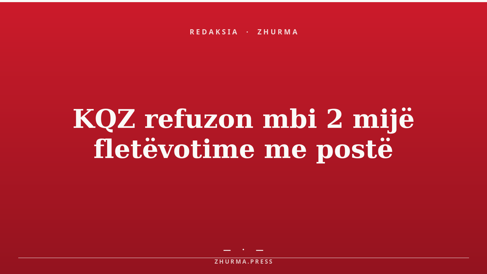 KQZ refuzon mbi 2 mijë fletëvotime me postë