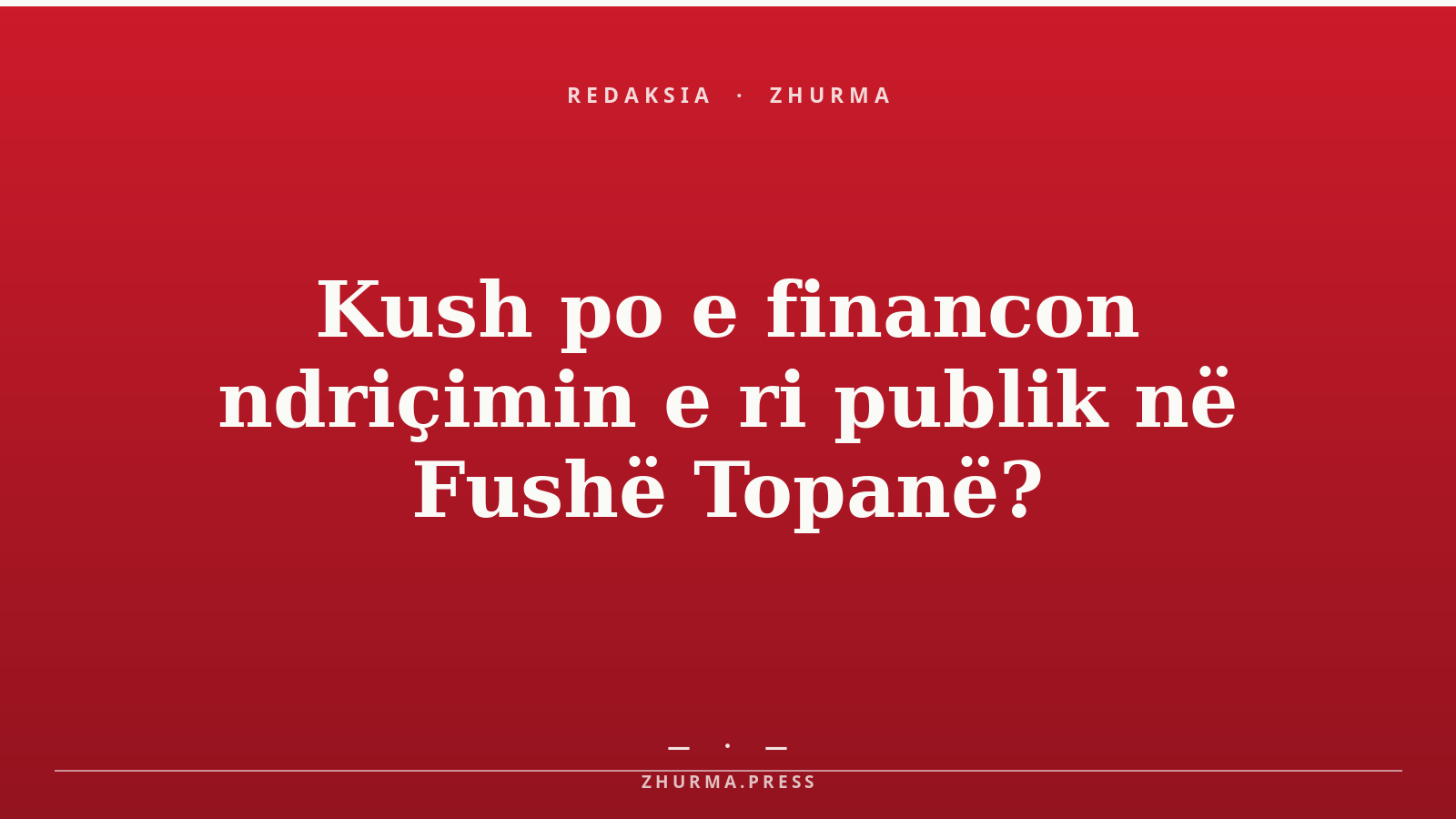 Kush po e financon ndriçimin e ri publik në Fushë Topanë?