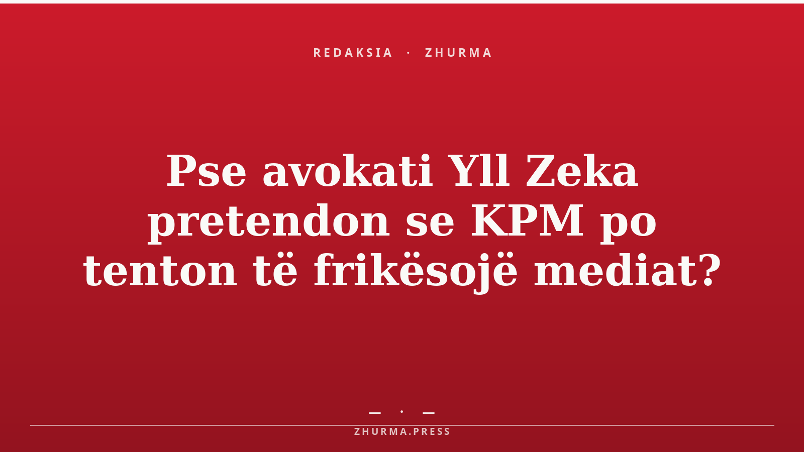 Pse avokati Yll Zeka pretendon se KPM po tenton të frikësojë mediat?