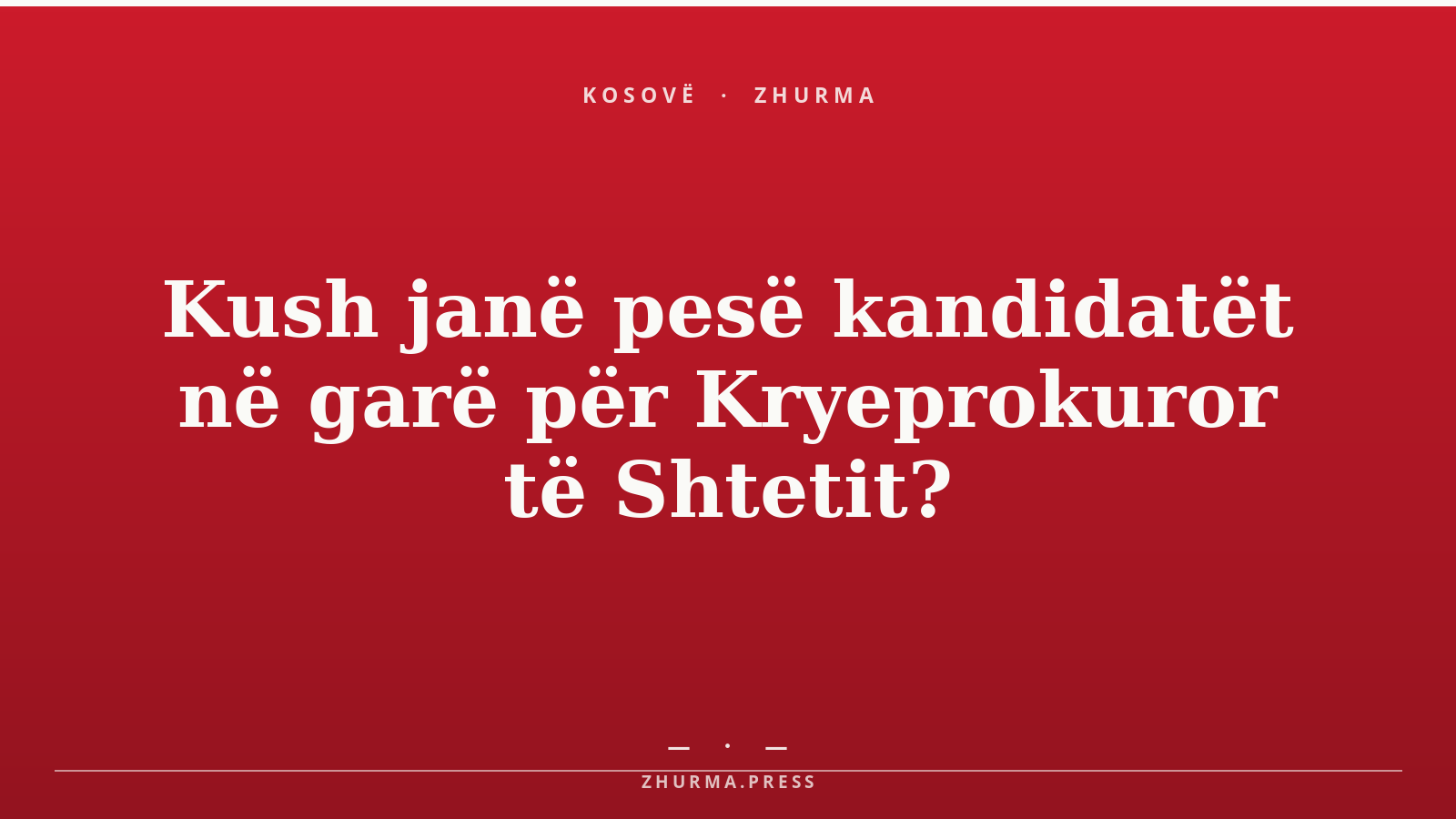 Kush janë pesë kandidatët në garë për Kryeprokuror të Shtetit?