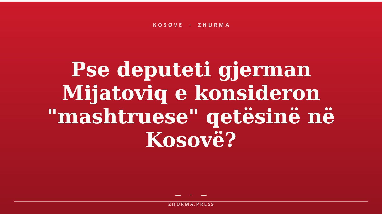 Pse deputeti gjerman Mijatoviq e konsideron "mashtruese" qetësinë në Kosovë?