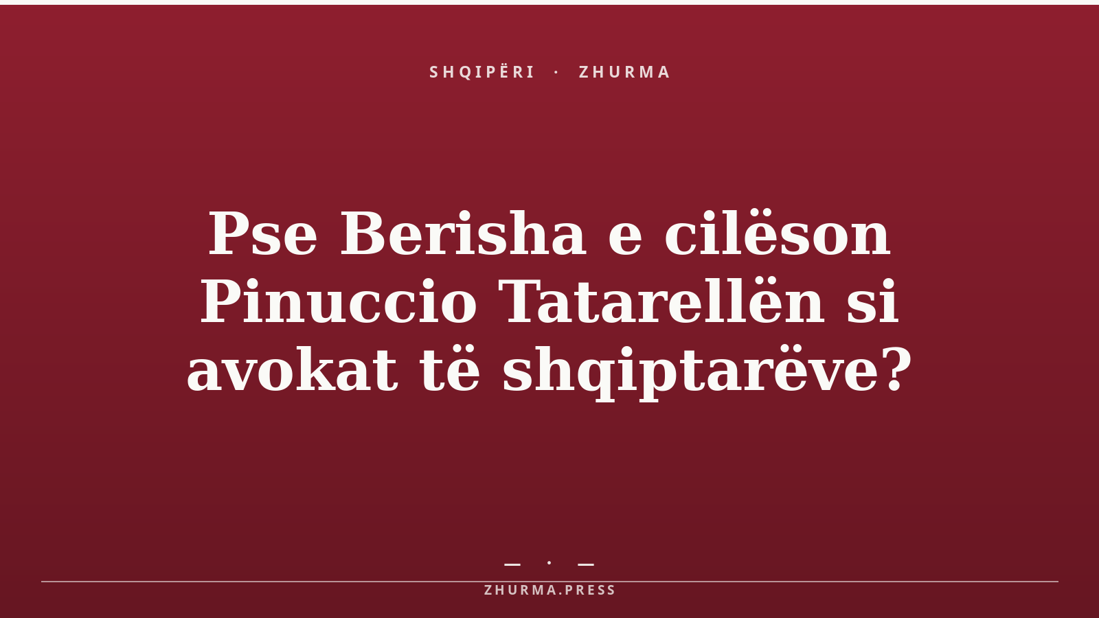 Pse Berisha e cilëson Pinuccio Tatarellën si avokat të shqiptarëve?