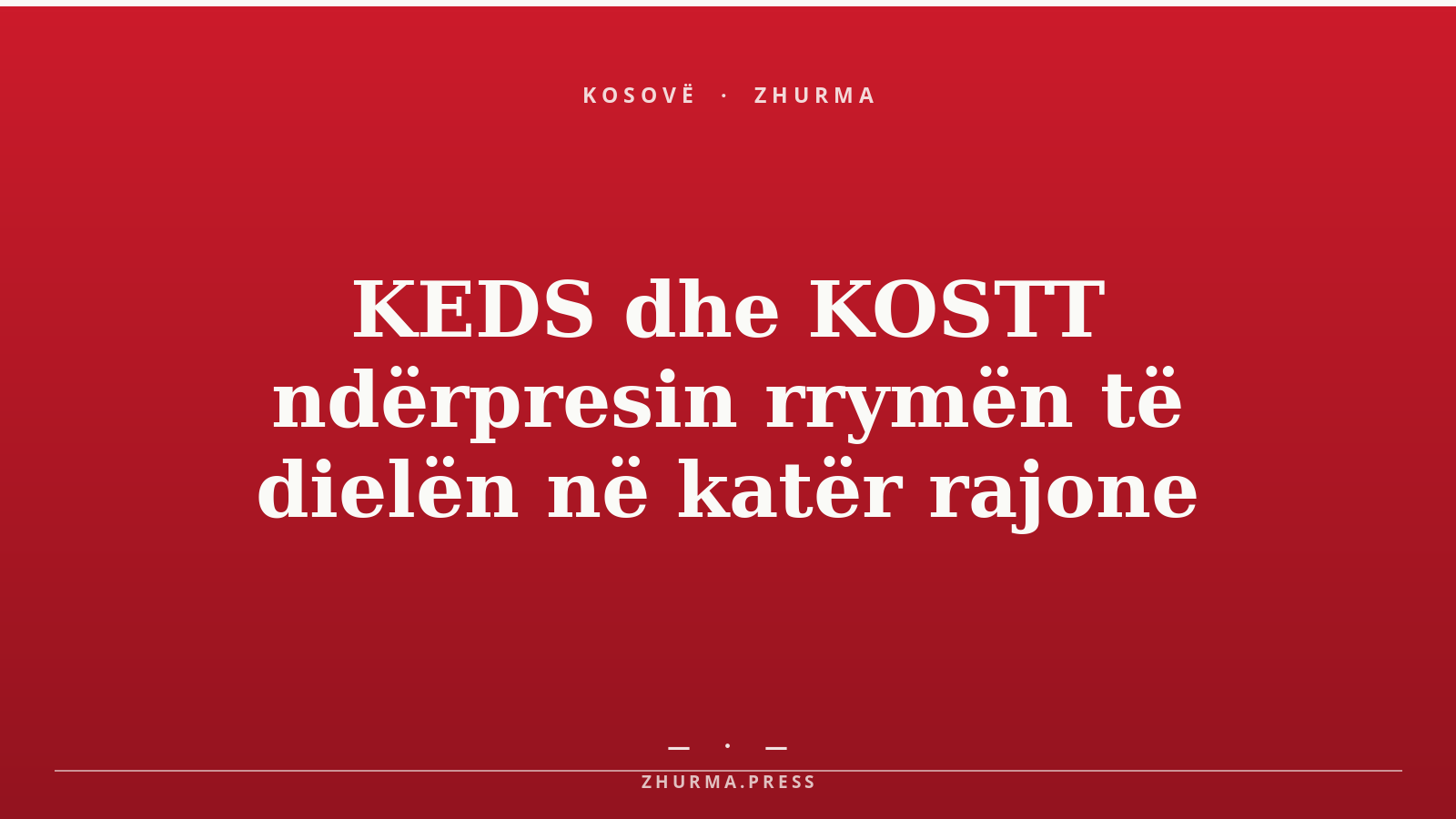 KEDS dhe KOSTT ndërpresin rrymën të dielën në katër rajone
