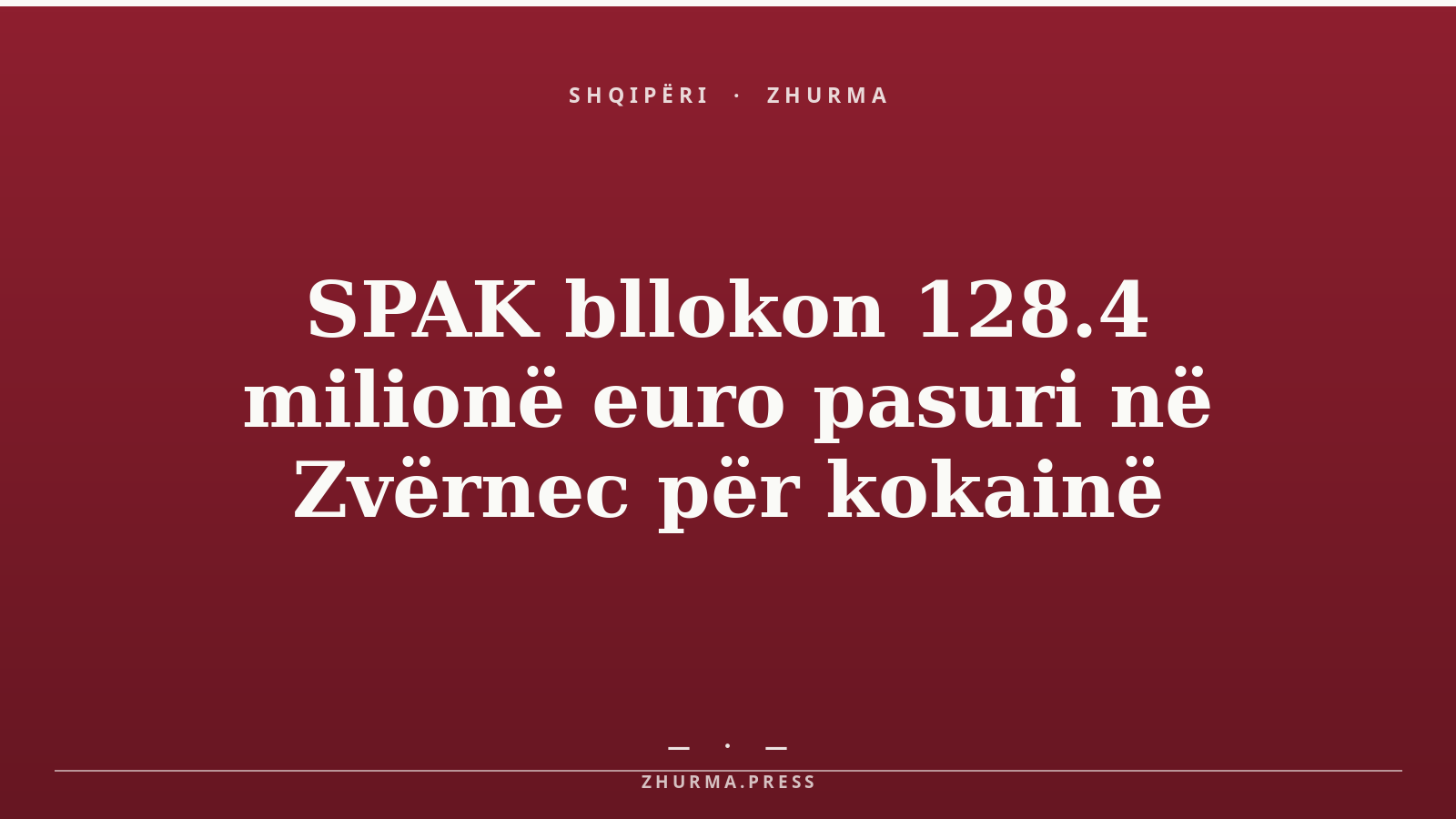 SPAK bllokon 128.4 milionë euro pasuri në Zvërnec për kokainë