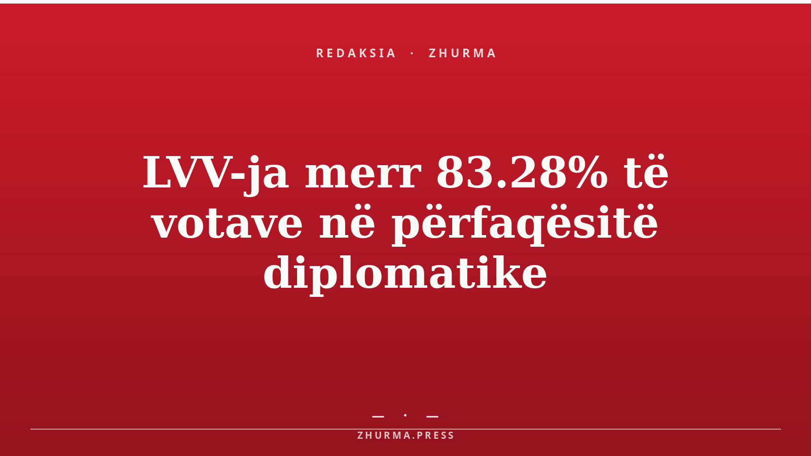 LVV-ja merr 83.28% të votave në përfaqësitë diplomatike