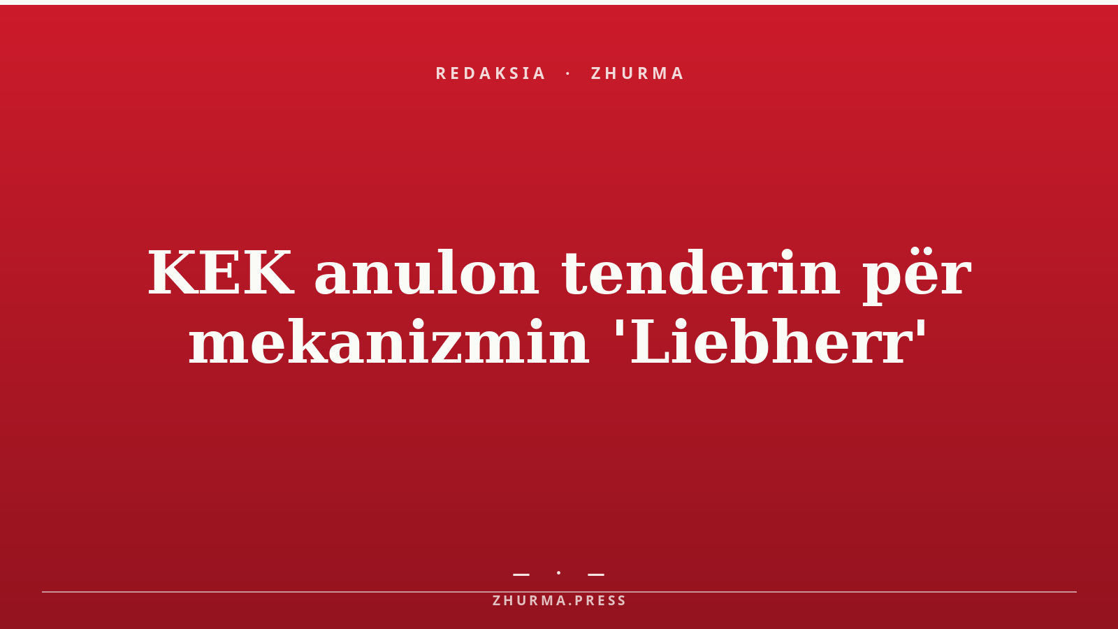 KEK anulon tenderin për mekanizmin 'Liebherr'