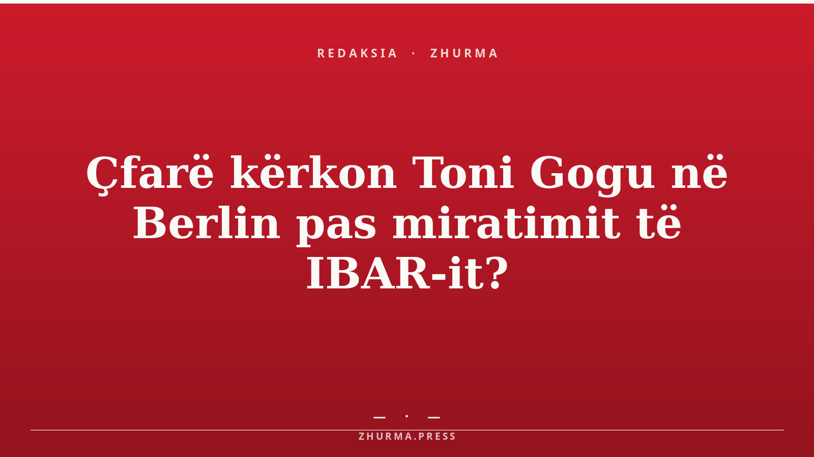 Çfarë kërkon Toni Gogu në Berlin pas miratimit të IBAR-it?