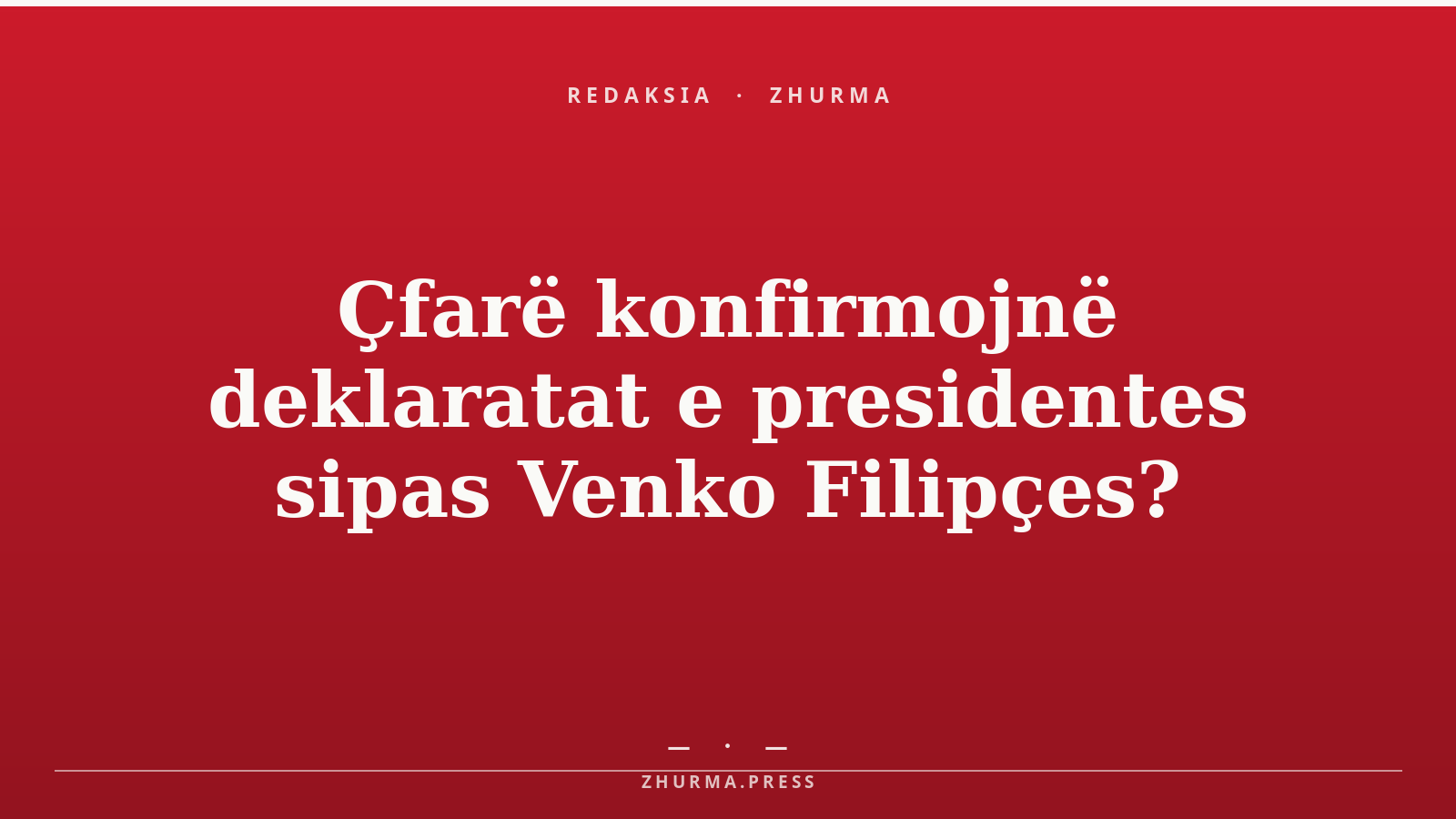 Çfarë konfirmojnë deklaratat e presidentes sipas Venko Filipçes?