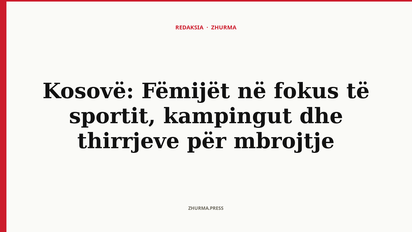 Kosovë: Fëmijët në fokus të sportit, kampingut dhe thirrjeve për mbrojtje