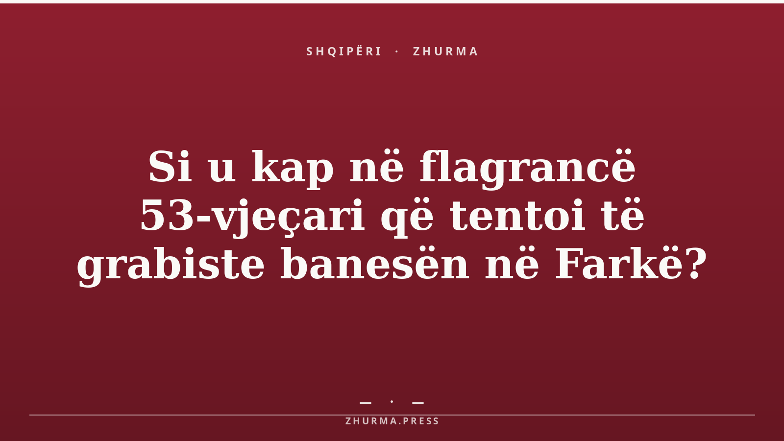 Si u kap në flagrancë 53-vjeçari që tentoi të grabiste banesën në Farkë?