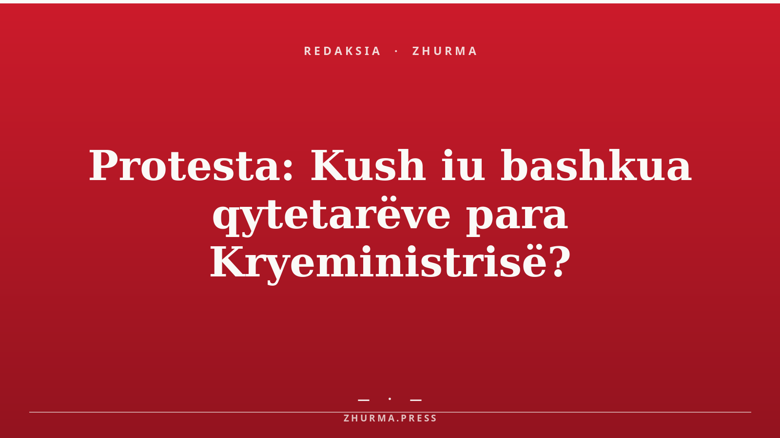 Protesta: Kush iu bashkua qytetarëve para Kryeministrisë?