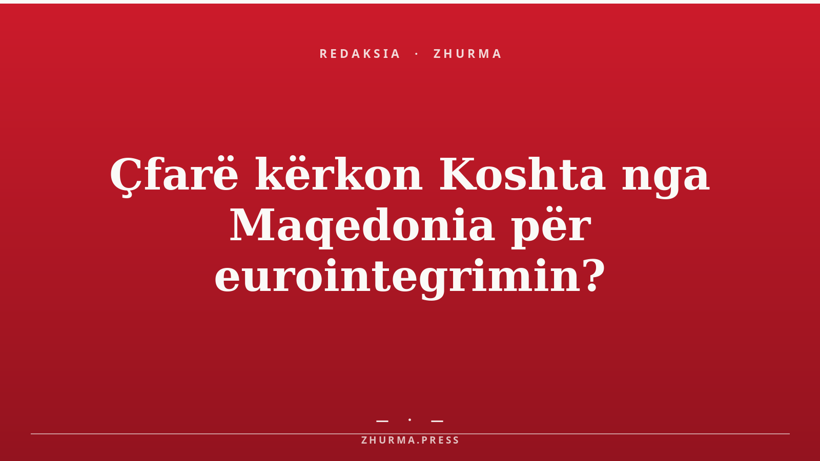 Çfarë kërkon Koshta nga Maqedonia për eurointegrimin?