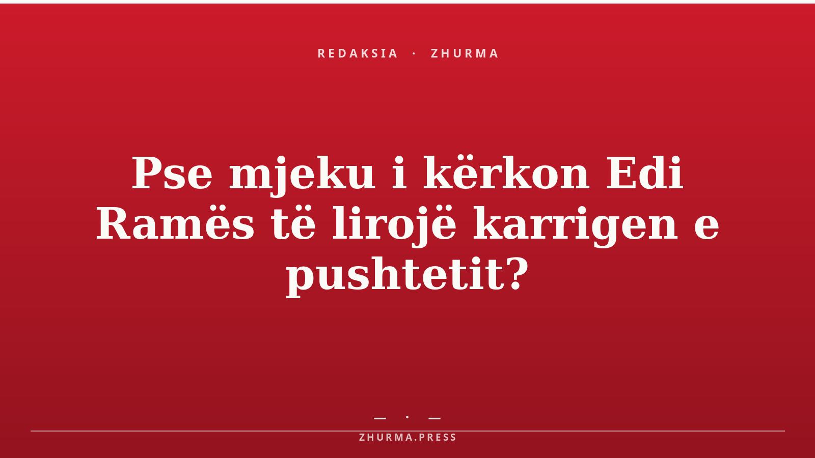 Pse mjeku i kërkon Edi Ramës të lirojë karrigen e pushtetit?