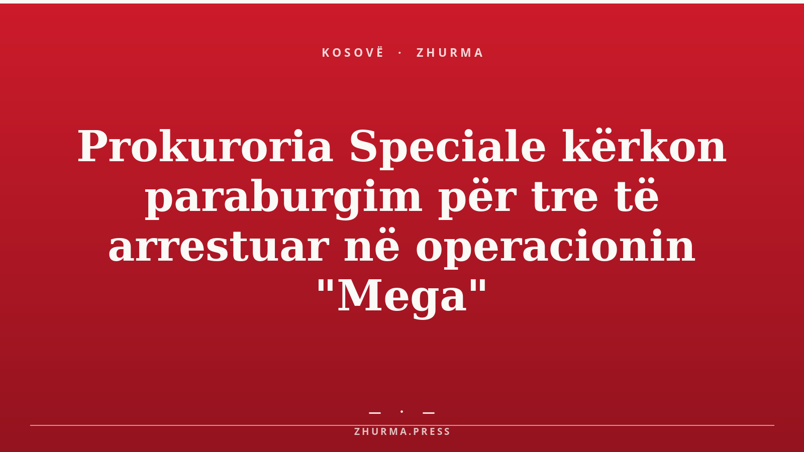 Prokuroria Speciale kërkon paraburgim për tre të arrestuar në operacionin "Mega"