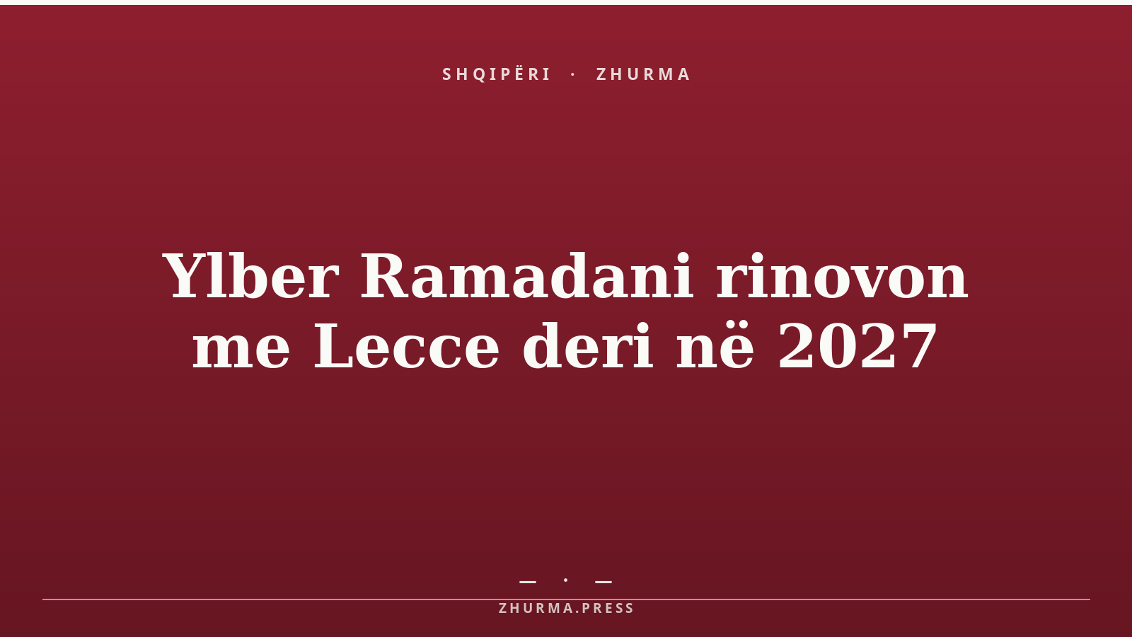 Ylber Ramadani rinovon me Lecce deri në 2027