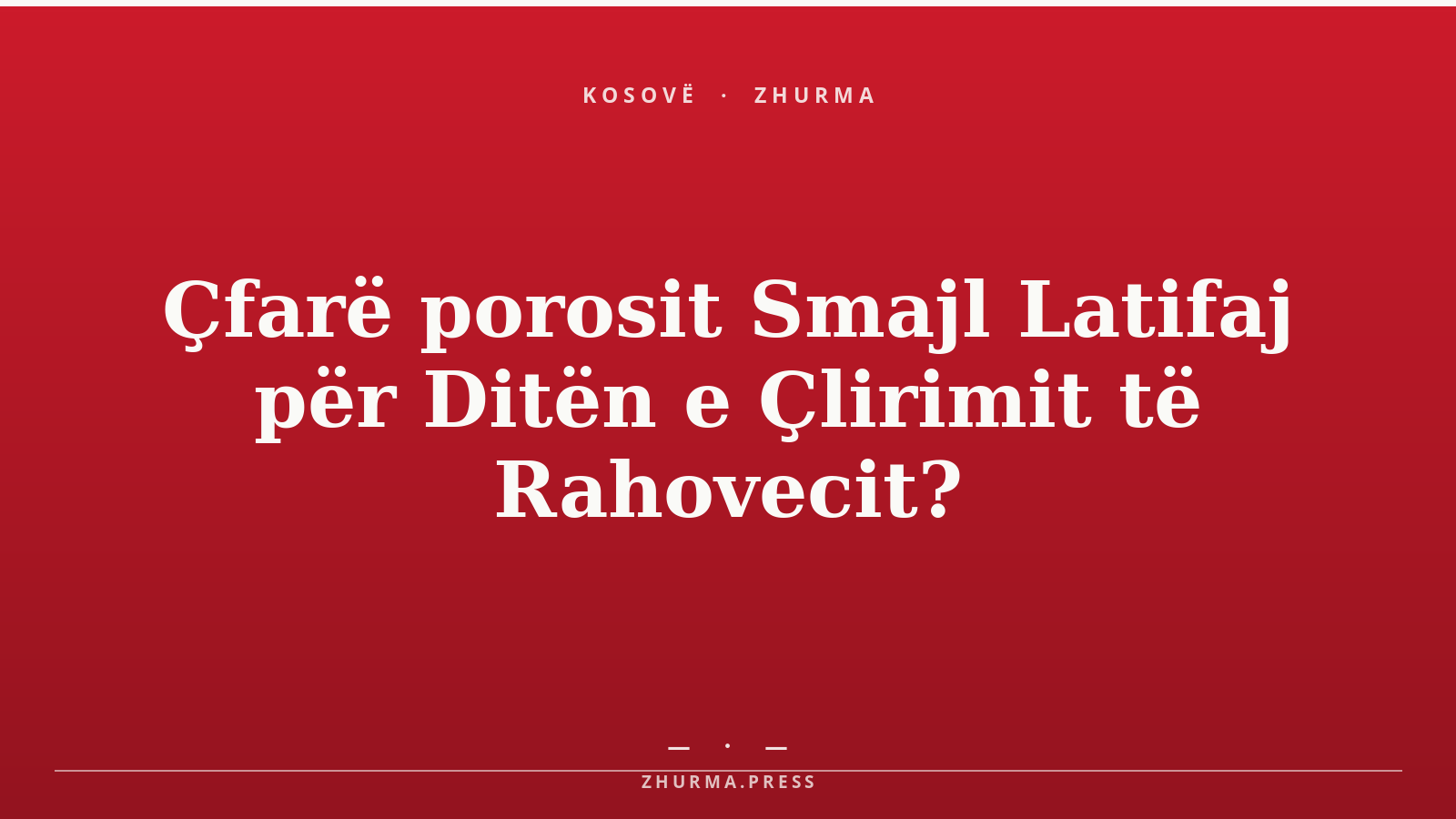 Çfarë porosit Smajl Latifaj për Ditën e Çlirimit të Rahovecit?