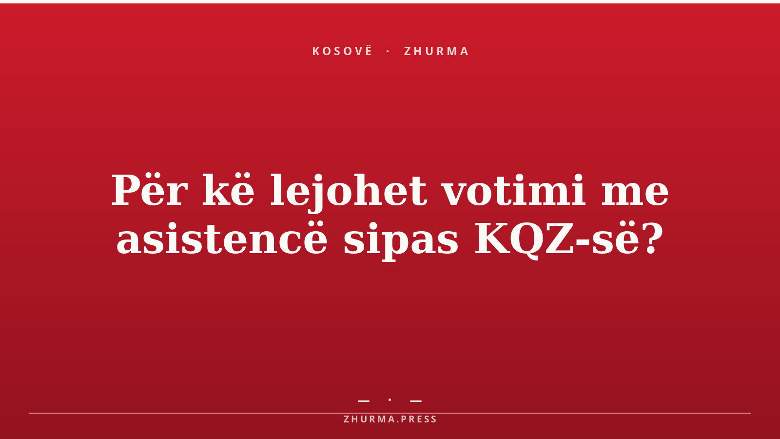 Për kë lejohet votimi me asistencë sipas KQZ-së?
