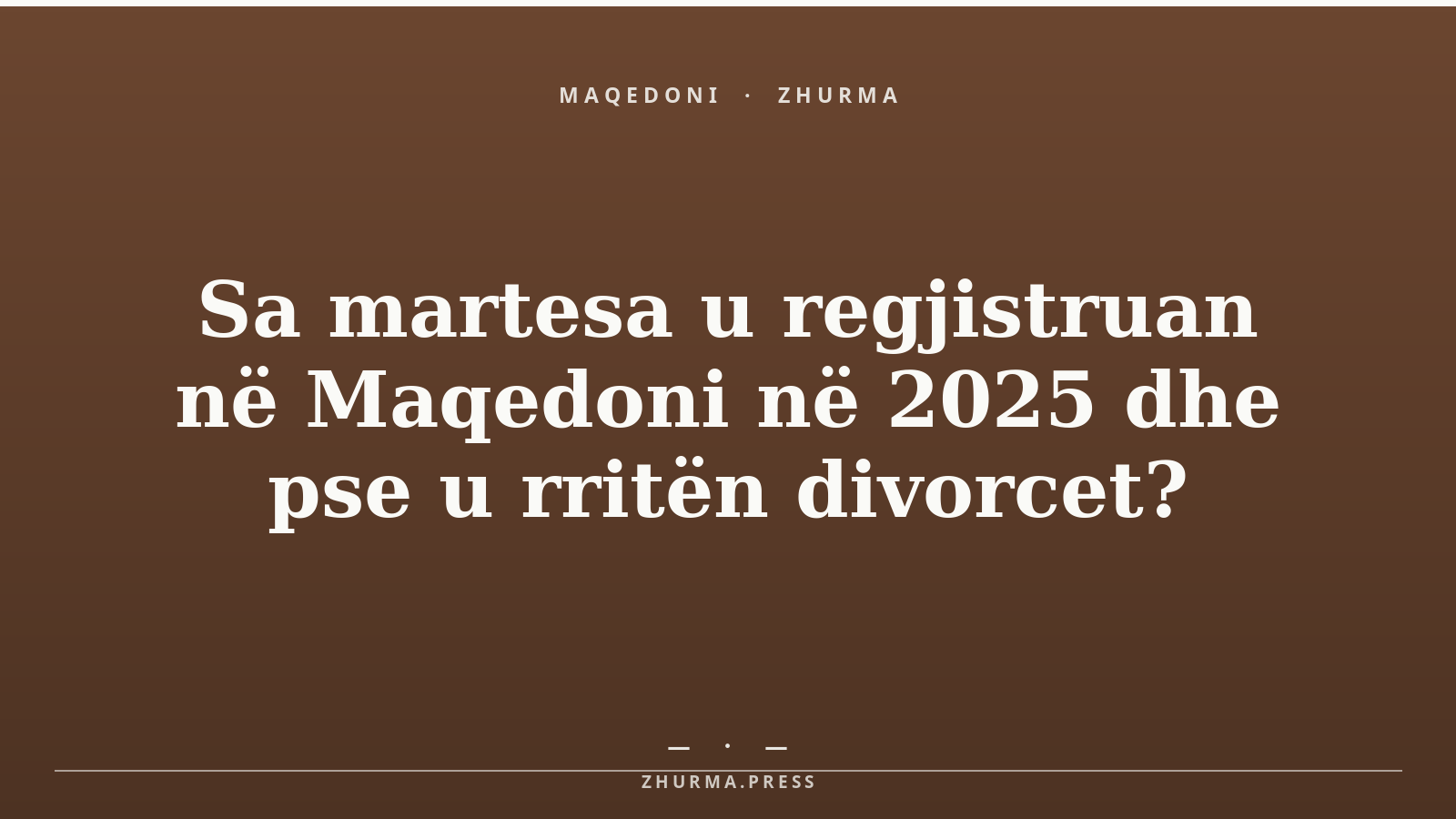 Sa martesa u regjistruan në Maqedoni në 2025 dhe pse u rritën divorcet?