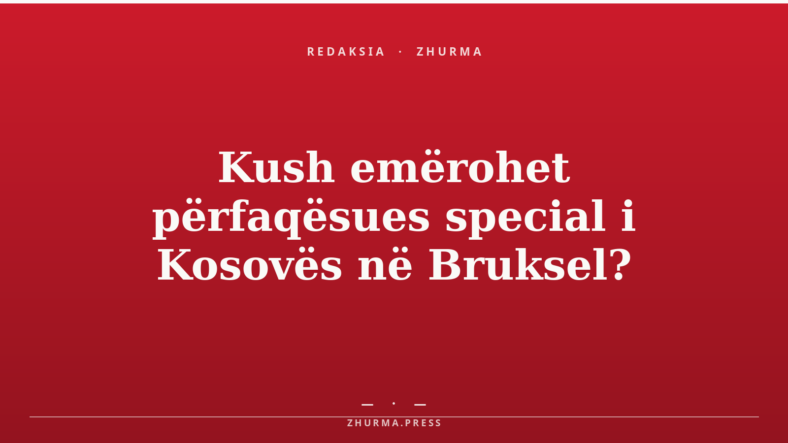 Kush emërohet përfaqësues special i Kosovës në Bruksel?
