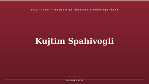 Kujtim Spahivogli (1932–1987) — regjisori i teatrit modern shqiptar, i dëbuar nga skena pas Plenumit të IV-të. Ilustrim titulli / Zhurma
