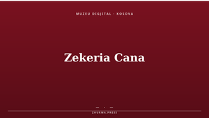 Zekeria Cana (1934–2009), historian dhe veprimtar kosovar. Kartë editoriale e Muzeut Digjital ZHURMA